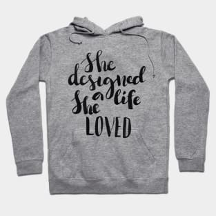 She designed a life She loved Hoodie